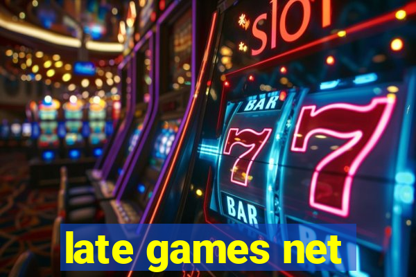 late games net